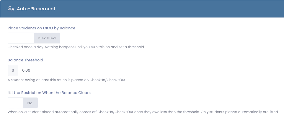 Check-In/Check-Out Auto-Placement settings with a Place Students on CICO by Balance switch, a dollar Balance Threshold field, and a Lift the Restriction When the Balance Clears switch noting that only students placed automatically are lifted