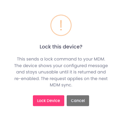 A Lock this device confirmation explaining that a lock command goes to your MDM, the device shows your configured message and stays unusable until returned and re-enabled, and the request applies on the next MDM sync